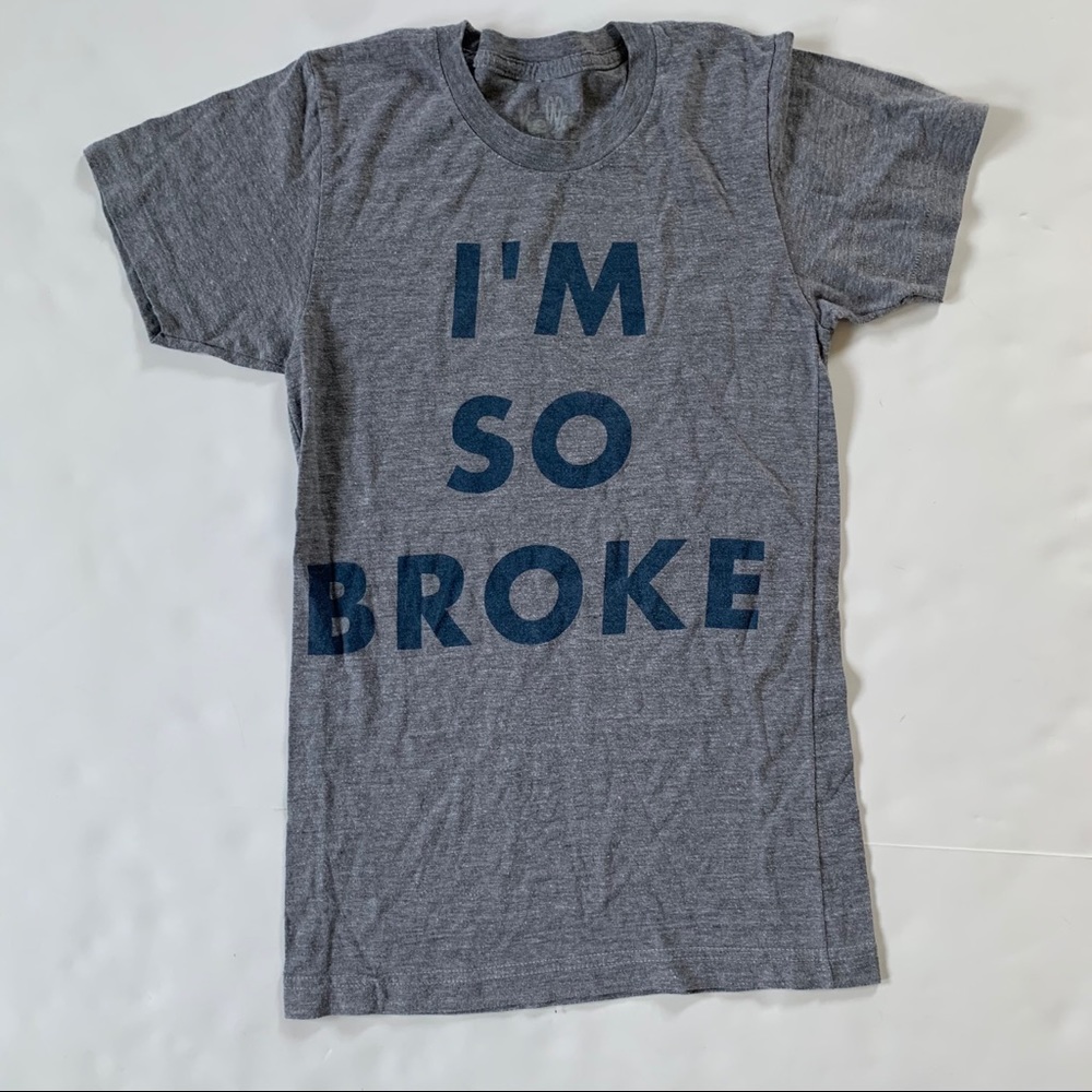 Hello Apparel I’m So Broke tee. XS